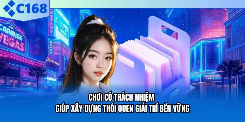 Chơi có trách nhiệm giúp xây dựng thói quen giải trí bền vững